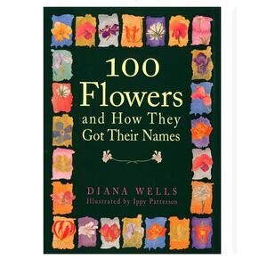100 Flowers and How They Got Their Names Hardcover Book
